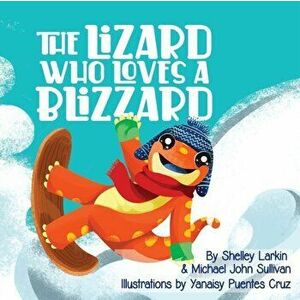 The Lizard Who Loves a Blizzard, Paperback - Shelley Larkin imagine