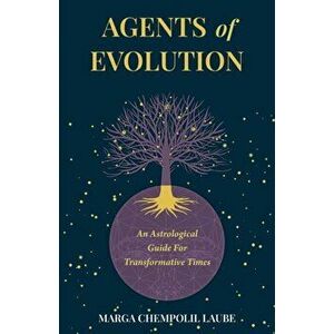 Agents of Evolution: An Astrological Guide For Transformative Times, Paperback - Marga Laube imagine