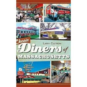 Classic Diners of Massachusetts, Hardcover - Larry Cultrera imagine