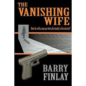 The Vanishing Wife: An Action-Packed Crime Thriller, Paperback - Barry Finlay imagine