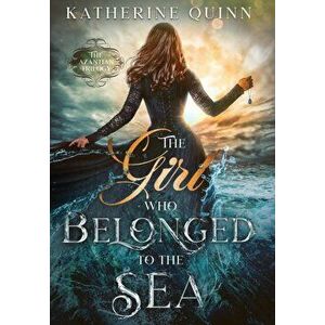 The Girl Who Belonged to the Sea, Hardcover - Katherine Quinn imagine
