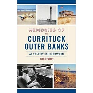 Memories of the Currituck Outer Banks: As Told by Ernie Bowden, Hardcover - Clark Twiddy imagine