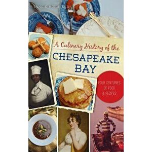 Culinary History of the Chesapeake Bay: Four Centuries of Food and Recipes, Hardcover - Tangie Holifield imagine