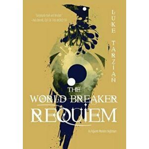 The World Breaker Requiem, Hardcover - Luke Tarzian imagine
