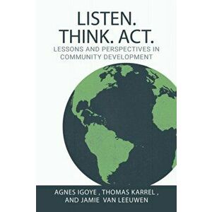 Listen. Think. Act.: Lessons and Perspectives in Community Development, Paperback - Agnes Igoye imagine