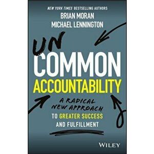 Uncommon Accountability: A Radical New Approach to Greater Success and Fulfillment, Hardcover - Brian P. Moran imagine
