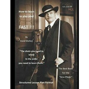 How to learn to play pool. FAST !!!: Structured Lesson Plan, Paperback - David M. Shelton imagine