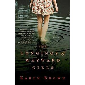 The Longings of Wayward Girls, Paperback - Karen Brown imagine