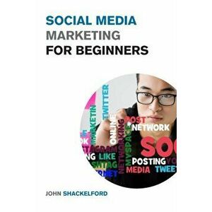 Social Media Marketing for Beginners: Turn Your Business into a Cash Cow using Tiktok, Facebook, and Instagram - A Complete Digital Marketing Guide In imagine