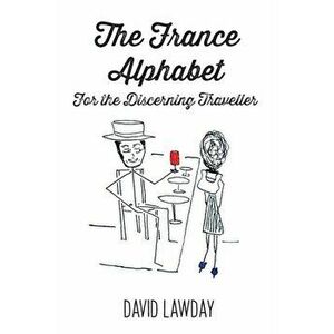 The France Alphabet, Paperback - David Lawday imagine