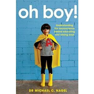 Oh Boy!: Understanding the Neuroscience Behind Educating and Raising Boys, Paperback - Michael C. Nagel imagine