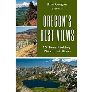 Oregon's Best Views, Paperback - Hike Oregon imagine