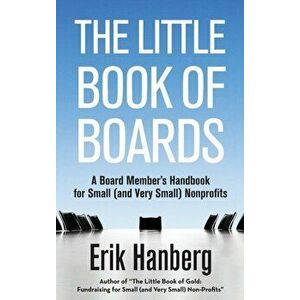 The Little Book of Boards: A Board Member's Handbook for Small (and Very Small) Nonprofits, Hardcover - Erik Hanberg imagine