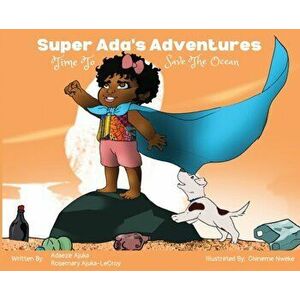 Super Ada's Adventures: Time To Save The Ocean, Hardcover - Adaeze Ajuka imagine