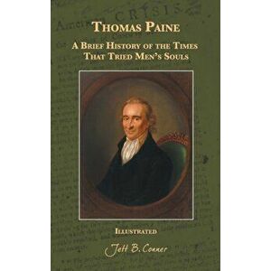 Thomas Paine: A Brief History of the Times That Tried Men's Souls, Hardcover - Jett B. Conner imagine