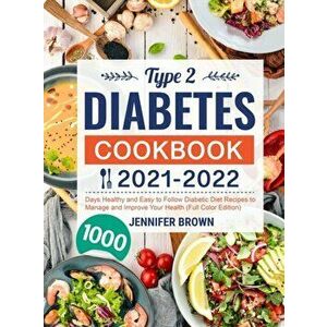 Type 2 Diabetes Cookbook 2021-2022: 1000 Days Healthy and Easy to Follow Diabetic Diet Recipes to Manage and Improve Your Health (Full Color Edition) imagine