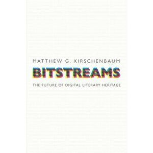 Bitstreams: The Future of Digital Literary Heritage, Paperback - Matthew G. Kirschenbaum imagine