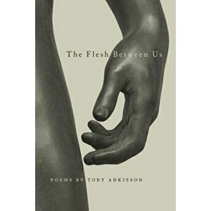 The Flesh Between Us, Paperback - Tory Adkisson imagine