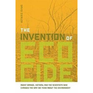 The Invention of Ecocide: Agent Orange, Vietnam, and the Scientists Who Changed the Way We Think about the Environment - David Zierler imagine