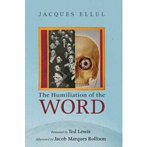 The Humiliation of the Word, Paperback - Jacques Ellul imagine