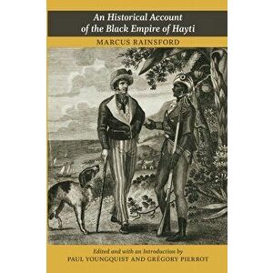 An Historical Account of the Black Empire of Hayti, Paperback - Marcus Rainsford imagine