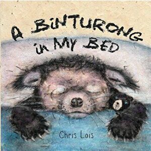 A Binturong In My Bed, Paperback - Chris Lois imagine