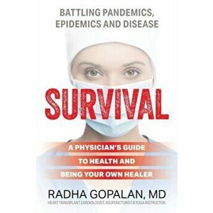 Survival: A Physician's Guide to Health and Being Your Own Healer, Paperback - Radha Gopalan imagine