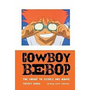 Cowboy Bebop: The Animé TV Series and Movie, Paperback - Jeremy Mark Robinson imagine