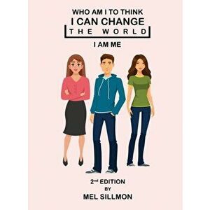 Who Am I To Think That I Can Change The World: I Am Me, Hardcover - Mel G. Sillmon imagine
