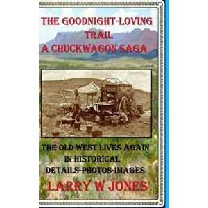 The Goodnight-Loving Trail - A Chuckwagon Saga, Hardcover - Larry W. Jones imagine