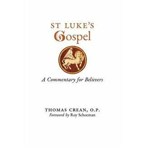 St. Luke's Gospel: A Commentary for Believers, Hardcover - Thomas Crean imagine