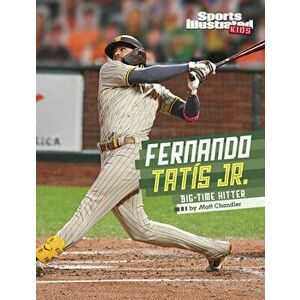 Fernando Tatis Jr.: Big-Time Hitter, Hardcover - Matt Chandler imagine