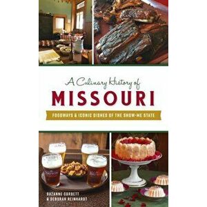 Culinary History of Missouri: Foodways & Iconic Dishes of the Show-Me State, Hardcover - Suzanne Corbett imagine