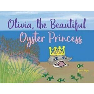 Olivia, the Beautiful Oyster Princess, Paperback - Jeanne Hayes imagine