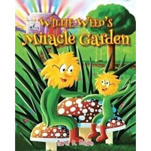 Willie Weed's Miracle Garden, Paperback - Karen D. Holden imagine