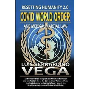 COVID World Order: Recreating Humanity 2.0, Paperback - Luis Vega imagine