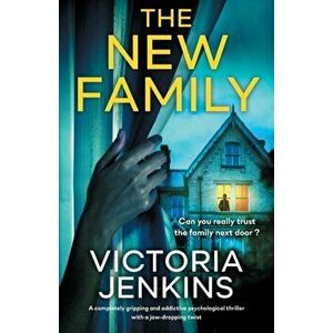 The New Family: A completely gripping and addictive psychological thriller with a jaw-dropping twist, Paperback - Victoria Jenkins imagine