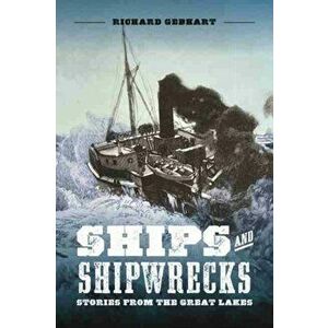 Ships and Shipwrecks: Stories from the Great Lakes, Paperback - Richard Gebhart imagine