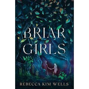 Briar Girls, Hardcover - Rebecca Kim Wells imagine