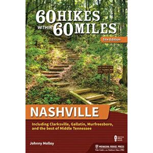 60 Hikes Within 60 Miles: Nashville: Including Clarksville, Gallatin, Murfreesboro, and the Best of Middle Tennessee - Johnny Molloy imagine