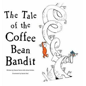 The Tale of the Coffee Bean Bandit, Hardcover - Daniel Davis imagine