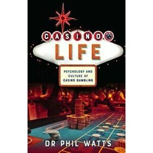 Casino Life: : Psychology and Culture of Casino Gambling, Paperback - Phil Watts imagine