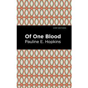 Of One Blood, Hardcover - Pauline E. Hopkins imagine