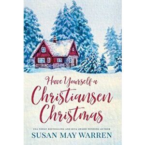 Have Yourself a Christiansen Christmas: A holiday story from your favorite small town family, Hardcover - Susan May Warren imagine