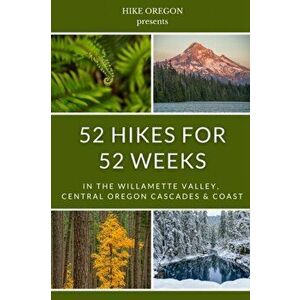 52 Hikes For 52 Weeks, Paperback - Hike Oregon imagine