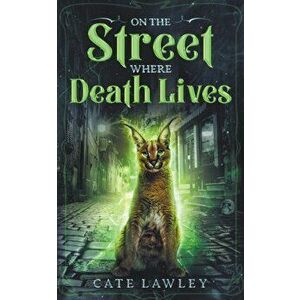 On the Street Where Death Lives, Paperback - Cate Lawley imagine