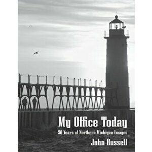 My Office Today: 50 Years of Northern Michigan Images, Paperback - John Russell imagine