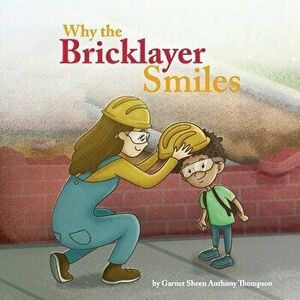 Why the Bricklayer Smiles, Paperback - Garnet Thompson imagine