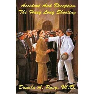 Accident And Deception: The Huey Long Shooting, Paperback - Donald A. Pavy imagine