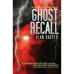 Ghost Recall: An Eli Carver Supernatural Thriller - Book 3, Paperback - Alan Baxter imagine